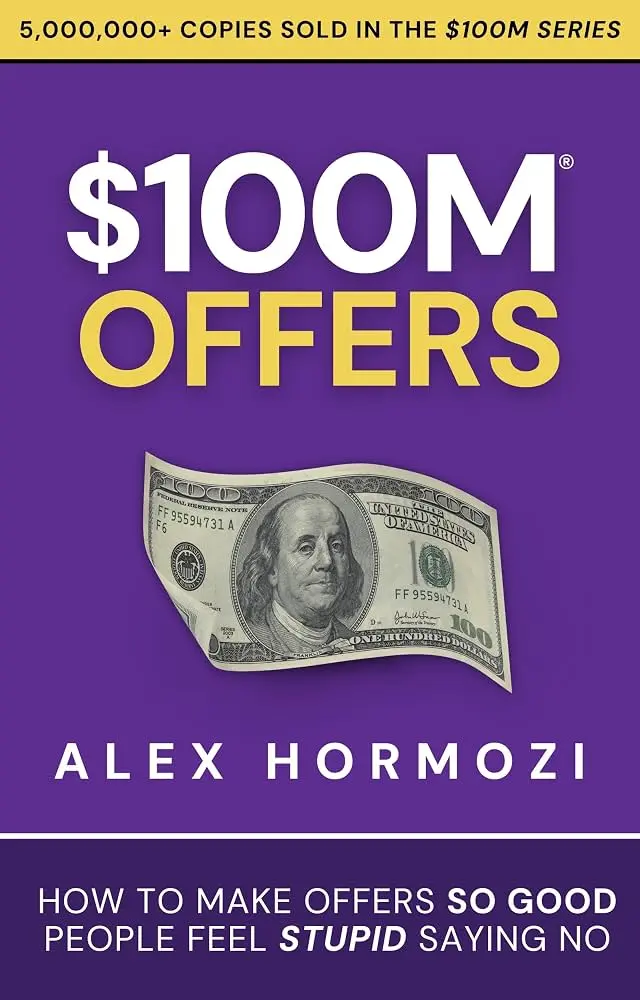The 100 Million Offer 
$100M Offers by Alex Hormozi