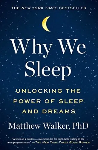 Why we sleep : Unlocking the power of sleep and dreams by Matthew Walker